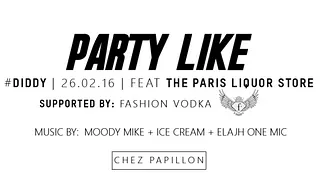 PARTY LIKE  #5 #DIDDY I 26.02.16 I MOODY MIKE x ICE CREAM x ELAJH ONE MIC I Chez Papillon