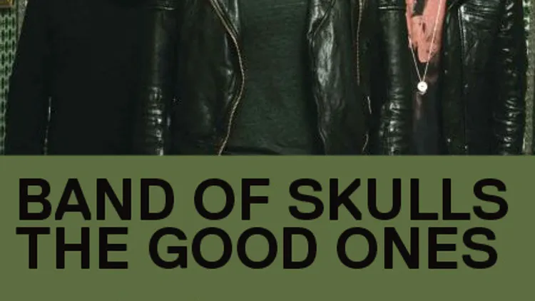 BAND OF SKULLS + THE GOOD ONES