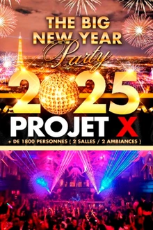 PROJET X NEW YEAR 2025 THE BIG PARTY ( 2 SALLES & 2 AMBIANCES )