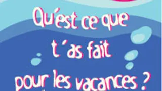 Qu'est ce que t'as fait pour les vacances ?