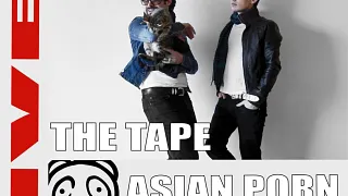 THE TAPE & ASIAN PORN STAR