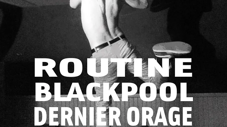 ROUTINE + BLACKPOOL + DERNIER ORAGE