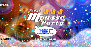 Teens Party Paris - Mousse Party (13/17ans)