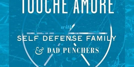 Touche Amore + Self Defense Family + Dad Punchers