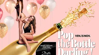Pop the Bottle Darling!