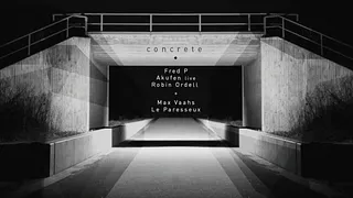 Concrete : Fred P Akufen Robin Ordell Max Vaahs