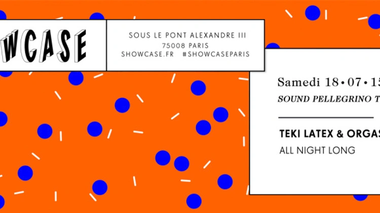 SHOWCASE PARIS : TEKI LATEX & ORGASMIC (SOUND PELLEGRINO THERMAL TEAM) ALL NIGHT LONG
