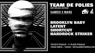 Team de Folies : Skylax & Outdom w/ Brooklyn Baby, Latent, Shortcut & Hardrock Striker