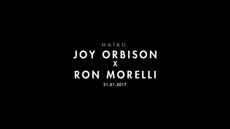 HAïKU avec Joy Orbison, Ron Morelli, Jon K