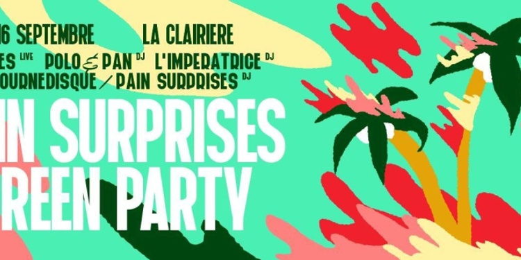 Pain Surprises Green Party w/ Jacques - Polo & Pan - L'Impératrice (dj) Le Tournedisque