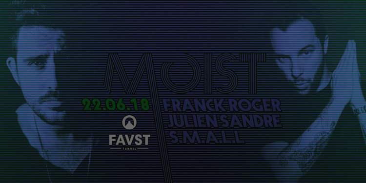 Faust x Moist : Franck Roger, Julien Sandre, SMALL