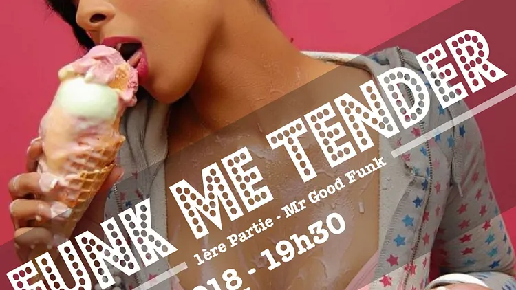 Funk Me Tender + 1ère partie MISTER GOOD FUNK