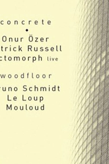 Concrete: Onur Özer, Ectomorph (Erika & BMG), Patrick Russell
