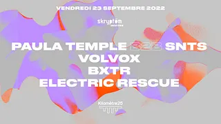 Skryptöm x Kilomètre25 : Paula Temple b2b SNTS, Volvox, Electric Rescue, BXTR