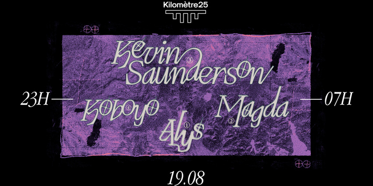 Kilomètre25 : Kevin Saunderson presents E-DANCER, Magda, Alys, Koboyo