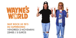 Wayne's World / Nuit Rock US 90's du Supersonic