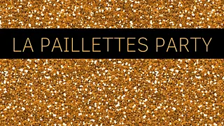 LA PAILLETTES PARTY D’EN AVANT TOUTE(S)