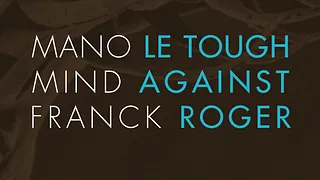 Mano le Tough, Mind Against & Franck Roger