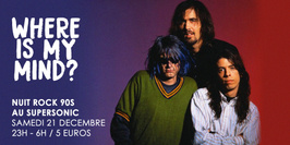 Where is My Mind? / Nuit Rock 90s au Supersonic