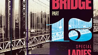 The Bridge part 13 Special LADIES