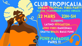 Club Tropicalia ~ Clubbing Latino, Afro vibes, Caribbean, Reggaeton & Brazil à Paris 11 !!