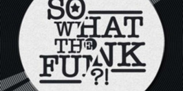 Funky Friday : So What The Funk + DJ Bronco