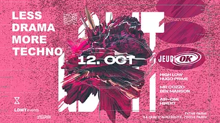 JEUDI OK x LESS DRAMA MORE TECHNO