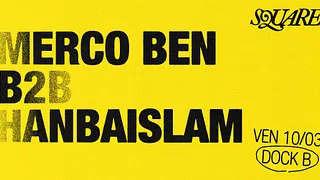 SQUARE (dj set) : Merco Ben B2B Hanbaislam // DOCK B
