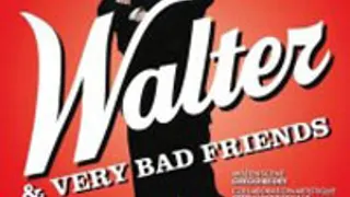 Walter & Very Bad Friends