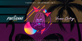 La Parisienne X Vice City Edition X Tuesday 18th Dec
