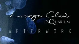 Afterwork @ Lounge Club de l'Aquarium