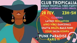 Club Tropicalia ~ Afro vibes, Latino, Caribbean & Brazil Party à Paris 11 !!