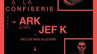 JEF K BIRTHDAY à la Confiserie w. ARK (LIVE) * JEF K * SKYLAX WAX ALLSTARS