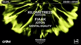 KILOMETRE25 REOPENING : FJAAK, JOTON & MENTAL DUALITY