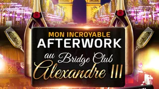 MON INCROYABLE AFTERWORK EXCEPTIONNEL & EXCLUSIF AU BRIDGE CLUB SOUS LE PONT ALEXANDRE III