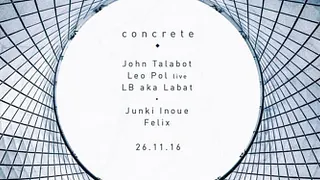 Concrete: John Talabot x Leo Pol x LB aka Labat x Junki Inoue