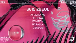 3615 ZBEUL X KM25 : AFEM SYKO, PARALLX, FENRICK & MORE