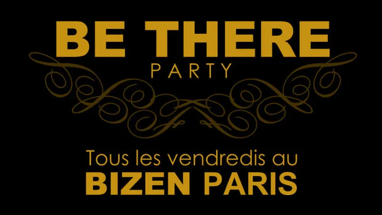 BE THERE PARTY !! AU BIZEN PARIS