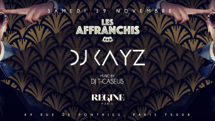 DJ KAYZ CHEZ REGINE - LES AFFRANCHIS CE SAMEDI 19 NOV