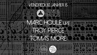 Items & Things : Marc Houle live, Troy Pierce & Tomas More