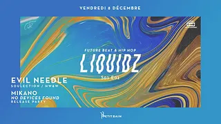 Liquidz : Evil Needle (Soulection / HW&W) + Mikano Release Party