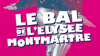 LE BAL DE L'ELYSEE MONTMARTRE