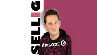 Sellig « Épisode 6 »