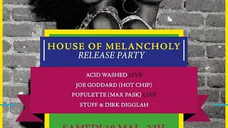 House Of Melancholy avec Joe Goddard, Acid Washed, Populette, Stuff & Dirk Digglah