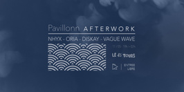 Pavillonn Afterwork w/ Nhyx, Oria, Diskay, Vague Wave