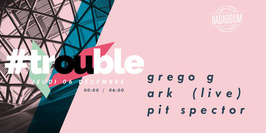 Trouble : Grego G - Ark (live) - Pit Spector