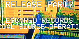 Release Party / Escaped Record - Special Source Operations