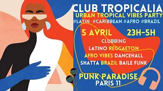 Club Tropicalia ~ Clubbing Latino, Afro vibes, Caribbean, Reggaeton & Brazil à Paris 11 !!