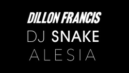 DAMN SON: Dillon Francis, Dj Snake, Alesia