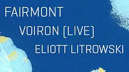 Sourdoreille présente Fairmont + Voiron + Eliott Lotrowski